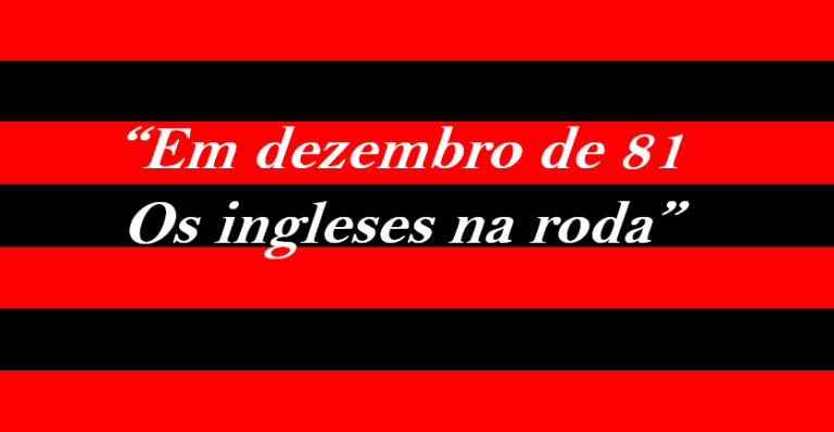 Flamengo : “Em Dezembro de 81” – A História do Canto que Narra Nossas Maiores Glórias